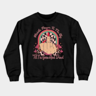 Middle Finger To The Sky Til I'm Gone And Dead Cactus Music Cowboys Fingers Crewneck Sweatshirt